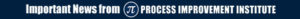 Process Improvement Institute | Important Process Safety Management (PSM) News